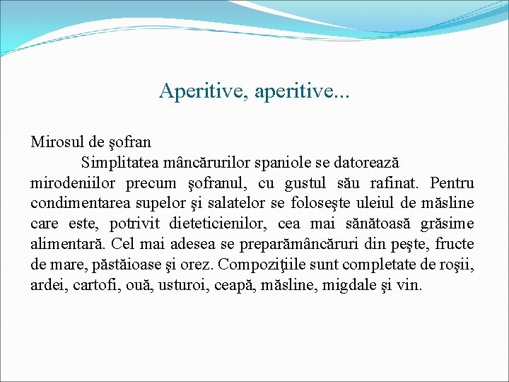 Aperitive, aperitive. . . Mirosul de şofran Simplitatea mâncărurilor spaniole se datorează mirodeniilor precum