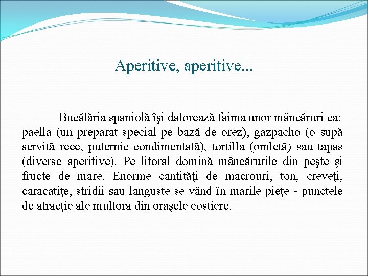 Aperitive, aperitive. . . Bucătăria spaniolă îşi datorează faima unor mâncăruri ca: paella (un