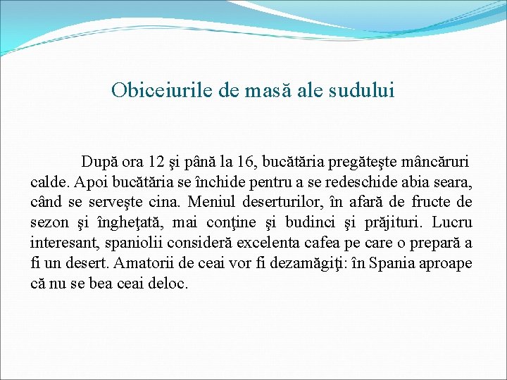 Obiceiurile de masă ale sudului După ora 12 şi până la 16, bucătăria pregăteşte