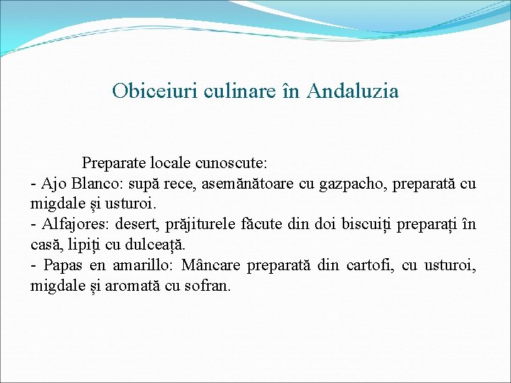 Obiceiuri culinare în Andaluzia Preparate locale cunoscute: - Ajo Blanco: supă rece, asemănătoare cu