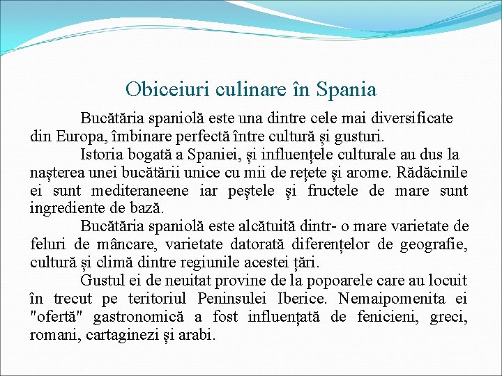 Obiceiuri culinare în Spania Bucătăria spaniolă este una dintre cele mai diversificate din Europa,