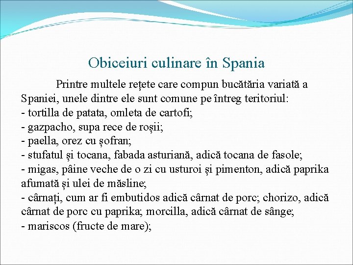 Obiceiuri culinare în Spania Printre multele rețete care compun bucătăria variată a Spaniei, unele