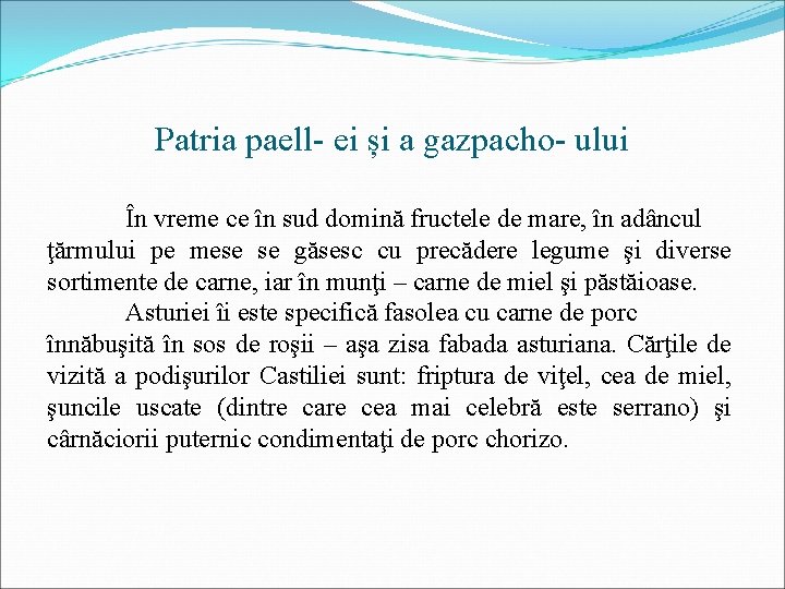 Patria paell- ei și a gazpacho- ului În vreme ce în sud domină fructele