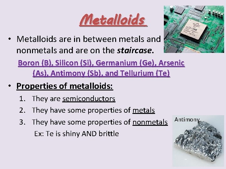Metalloids • Metalloids are in between metals and nonmetals and are on the staircase.