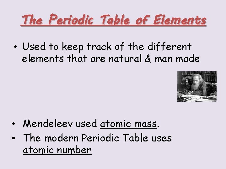 The Periodic Table of Elements • Used to keep track of the different elements