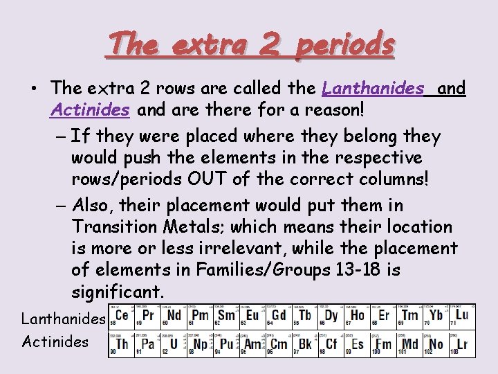 The extra 2 periods • The extra 2 rows are called the Lanthanides and