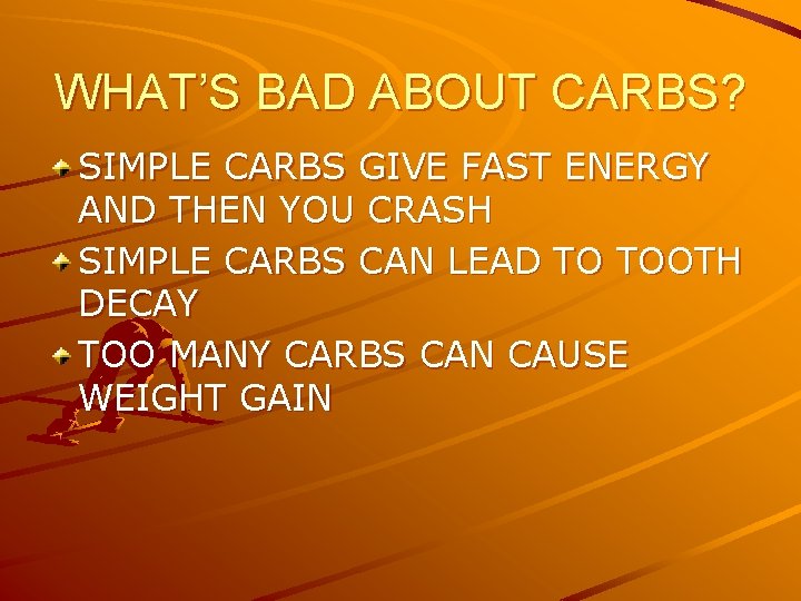 WHAT’S BAD ABOUT CARBS? SIMPLE CARBS GIVE FAST ENERGY AND THEN YOU CRASH SIMPLE