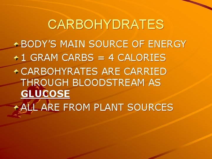 CARBOHYDRATES BODY’S MAIN SOURCE OF ENERGY 1 GRAM CARBS = 4 CALORIES CARBOHYRATES ARE