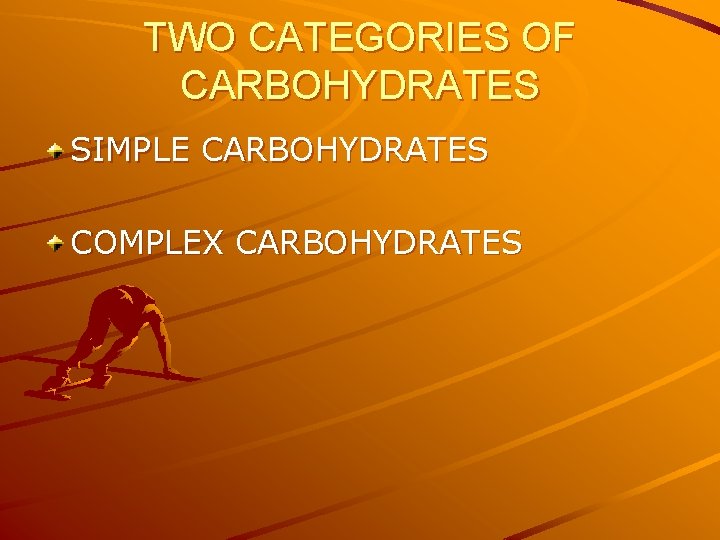 TWO CATEGORIES OF CARBOHYDRATES SIMPLE CARBOHYDRATES COMPLEX CARBOHYDRATES 