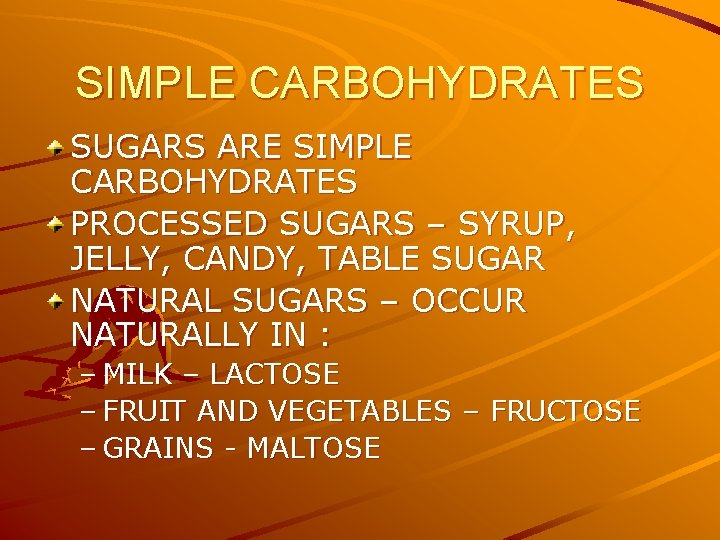 SIMPLE CARBOHYDRATES SUGARS ARE SIMPLE CARBOHYDRATES PROCESSED SUGARS – SYRUP, JELLY, CANDY, TABLE SUGAR