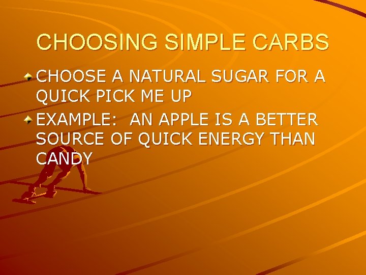 CHOOSING SIMPLE CARBS CHOOSE A NATURAL SUGAR FOR A QUICK PICK ME UP EXAMPLE: