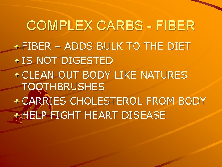 COMPLEX CARBS - FIBER – ADDS BULK TO THE DIET IS NOT DIGESTED CLEAN