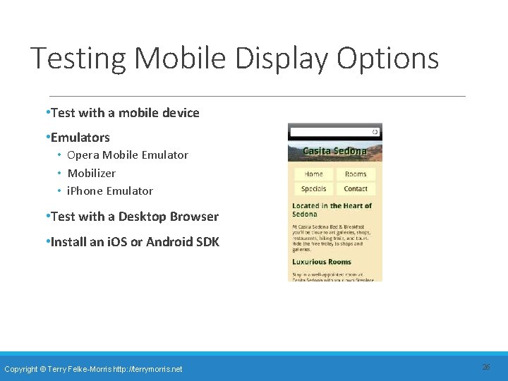 Testing Mobile Display Options • Test with a mobile device • Emulators • Opera Testing Mobile Display Options • Test with a mobile device • Emulators • Opera