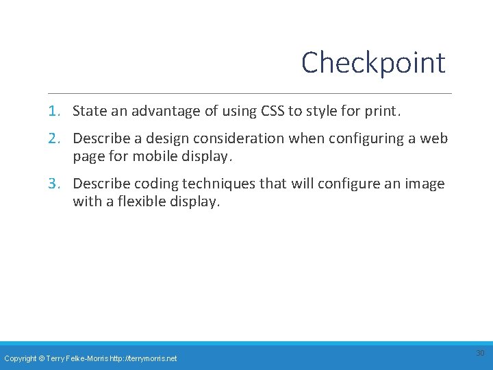 Checkpoint 1. State an advantage of using CSS to style for print. 2. Describe Checkpoint 1. State an advantage of using CSS to style for print. 2. Describe