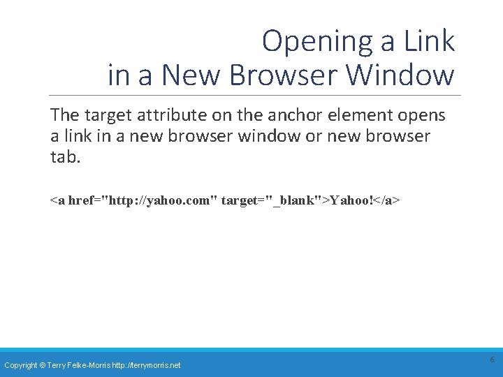 Opening a Link in a New Browser Window The target attribute on the anchor Opening a Link in a New Browser Window The target attribute on the anchor