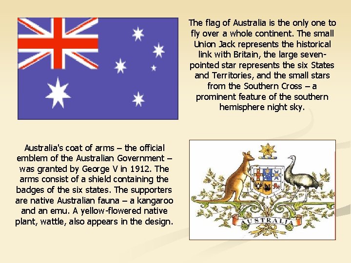 The flag of Australia is the only one to fly over a whole continent.