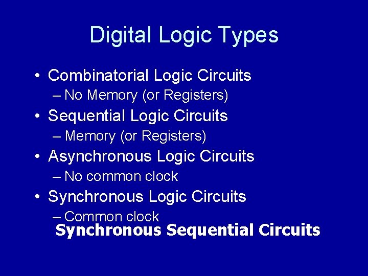 Digital Logic Types • Combinatorial Logic Circuits – No Memory (or Registers) • Sequential