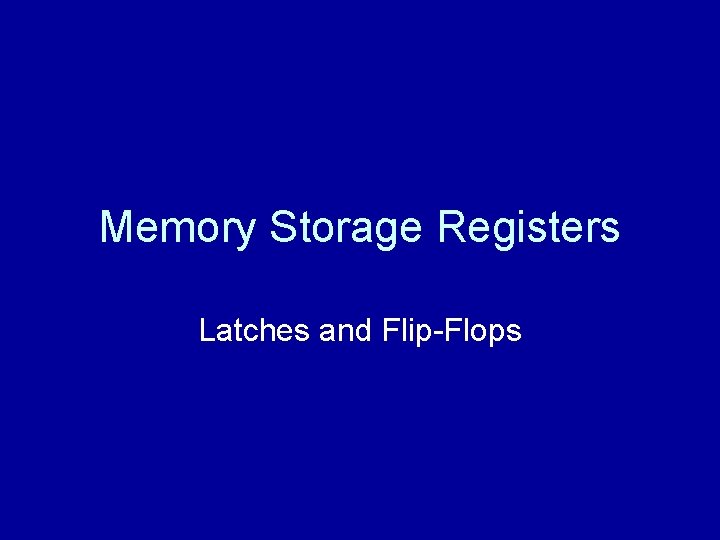 Memory Storage Registers Latches and Flip-Flops 