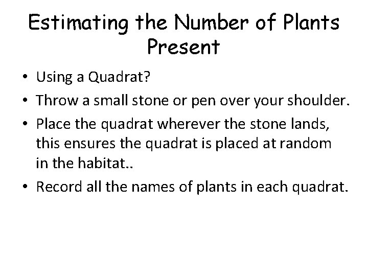 Estimating the Number of Plants Present • Using a Quadrat? • Throw a small