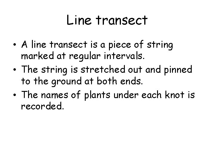 Line transect • A line transect is a piece of string marked at regular