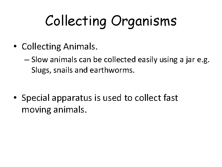 Collecting Organisms • Collecting Animals. – Slow animals can be collected easily using a