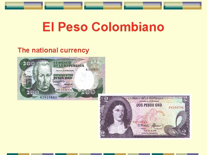 El Peso Colombiano The national currency 