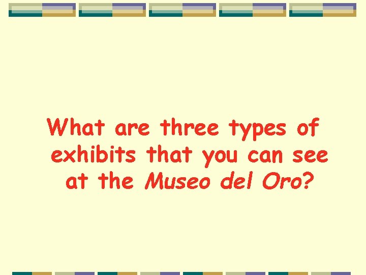 What are three types of exhibits that you can see at the Museo del