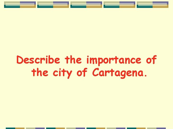Describe the importance of the city of Cartagena. 