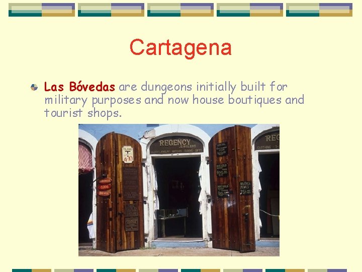Cartagena Las Bóvedas are dungeons initially built for military purposes and now house boutiques