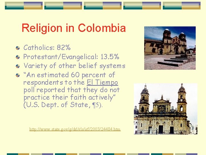 Religion in Colombia Catholics: 82% Protestant/Evangelical: 13. 5% Variety of other belief systems “An
