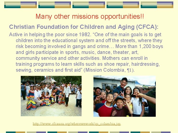 Many other missions opportunities!! Christian Foundation for Children and Aging (CFCA): Active in helping