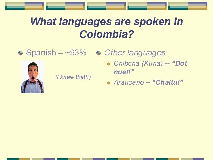 What languages are spoken in Colombia? Spanish – ~93% Other languages: l (I knew