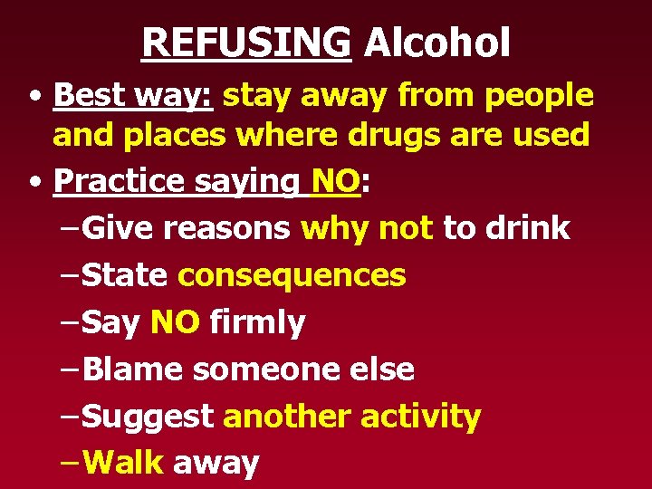 REFUSING Alcohol • Best way: stay away from people and places where drugs are