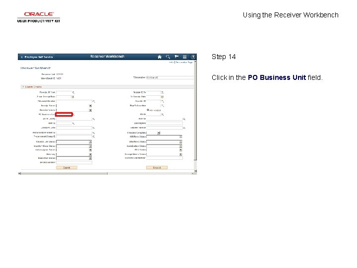 Using the Receiver Workbench Step 14 Click in the PO Business Unit field. 