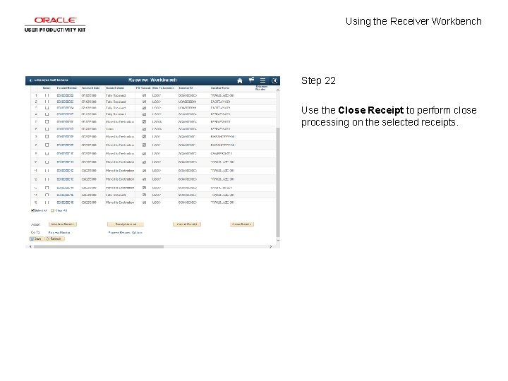 Using the Receiver Workbench Step 22 Use the Close Receipt to perform close processing