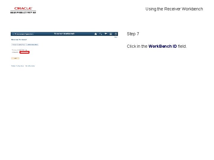 Using the Receiver Workbench Step 7 Click in the Work. Bench ID field. 