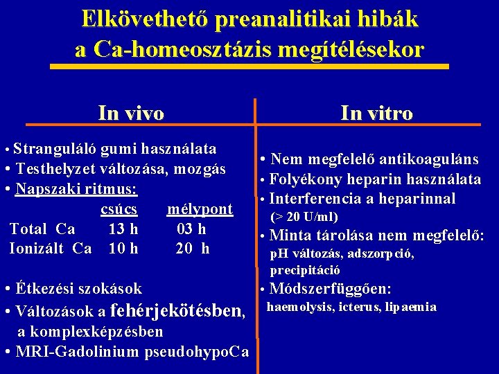 Elkövethető preanalitikai hibák a Ca-homeosztázis megítélésekor In vivo • Stranguláló gumi használata • Testhelyzet