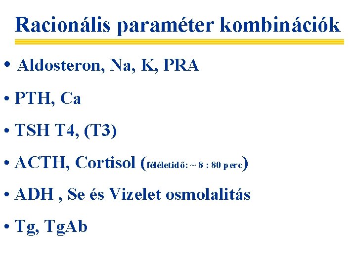 Racionális paraméter kombinációk • Aldosteron, Na, K, PRA • PTH, Ca • TSH T