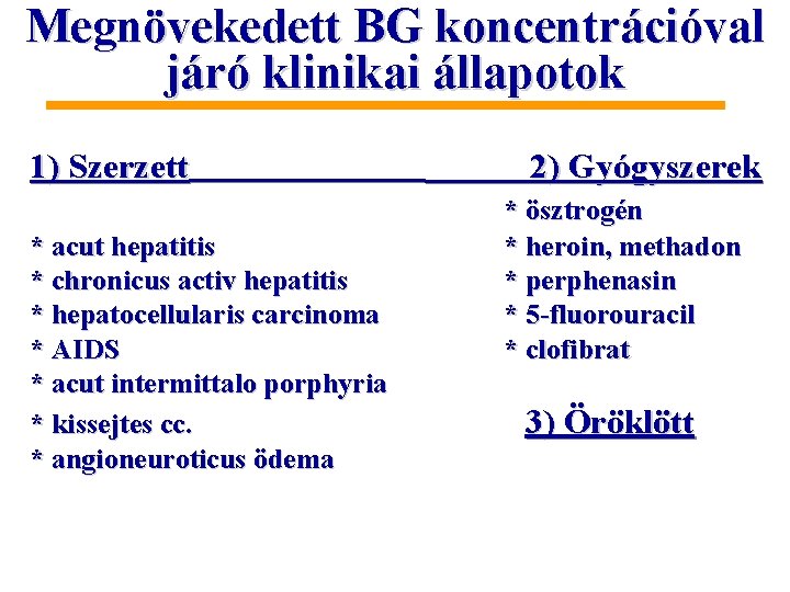 Megnövekedett BG koncentrációval járó klinikai állapotok 1) Szerzett * acut hepatitis * chronicus activ