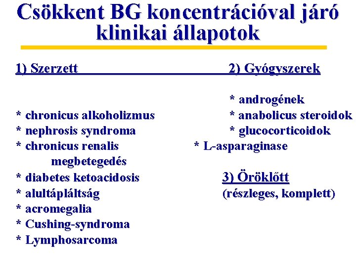 Csökkent BG koncentrációval járó klinikai állapotok 1) Szerzett * chronicus alkoholizmus * nephrosis syndroma