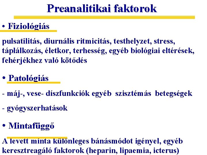 Preanalitikai faktorok • Fiziológiás pulsatilitás, diurnális ritmicitás, testhelyzet, stress, táplálkozás, életkor, terhesség, egyéb biológiai
