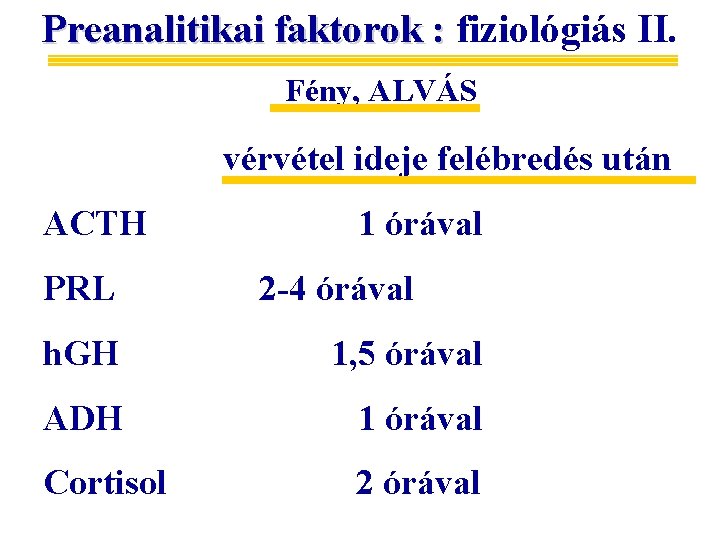 Preanalitikai faktorok : fiziológiás II. Fény, ALVÁS vérvétel ideje felébredés után ACTH PRL 1