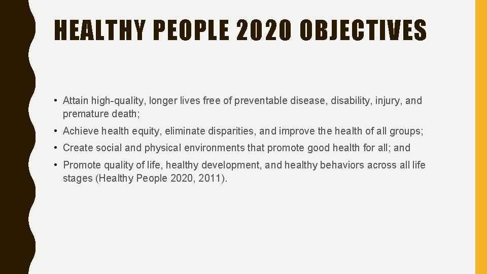 HEALTHY PEOPLE 2020 OBJECTIVES • Attain high-quality, longer lives free of preventable disease, disability,