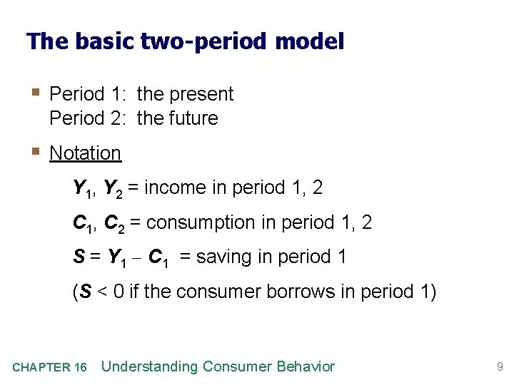 The basic two-period model § Period 1: the present Period 2: the future §