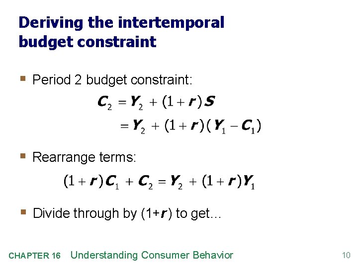 Deriving the intertemporal budget constraint § Period 2 budget constraint: § Rearrange terms: §