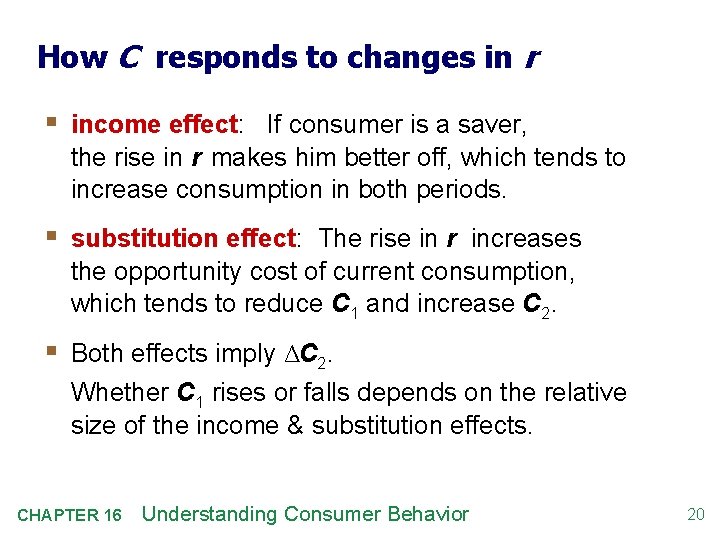 How C responds to changes in r § income effect: If consumer is a