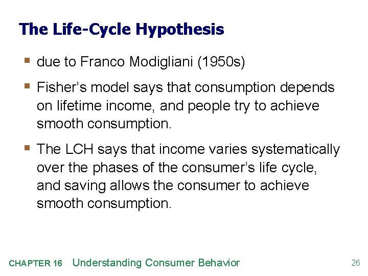 The Life-Cycle Hypothesis § due to Franco Modigliani (1950 s) § Fisher’s model says