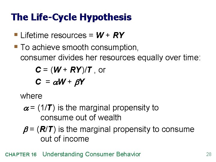 The Life-Cycle Hypothesis § Lifetime resources = W + RY § To achieve smooth