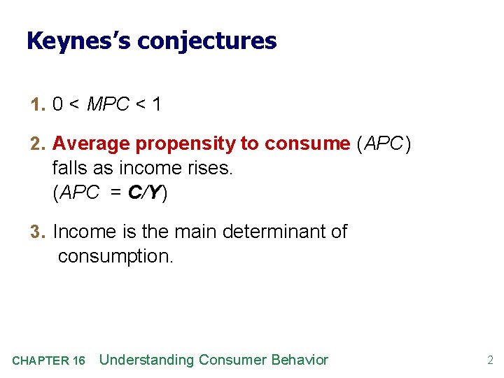 Keynes’s conjectures 1. 0 < MPC < 1 2. Average propensity to consume (APC