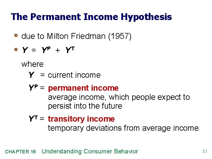 The Permanent Income Hypothesis § due to Milton Friedman (1957) § Y = YP
